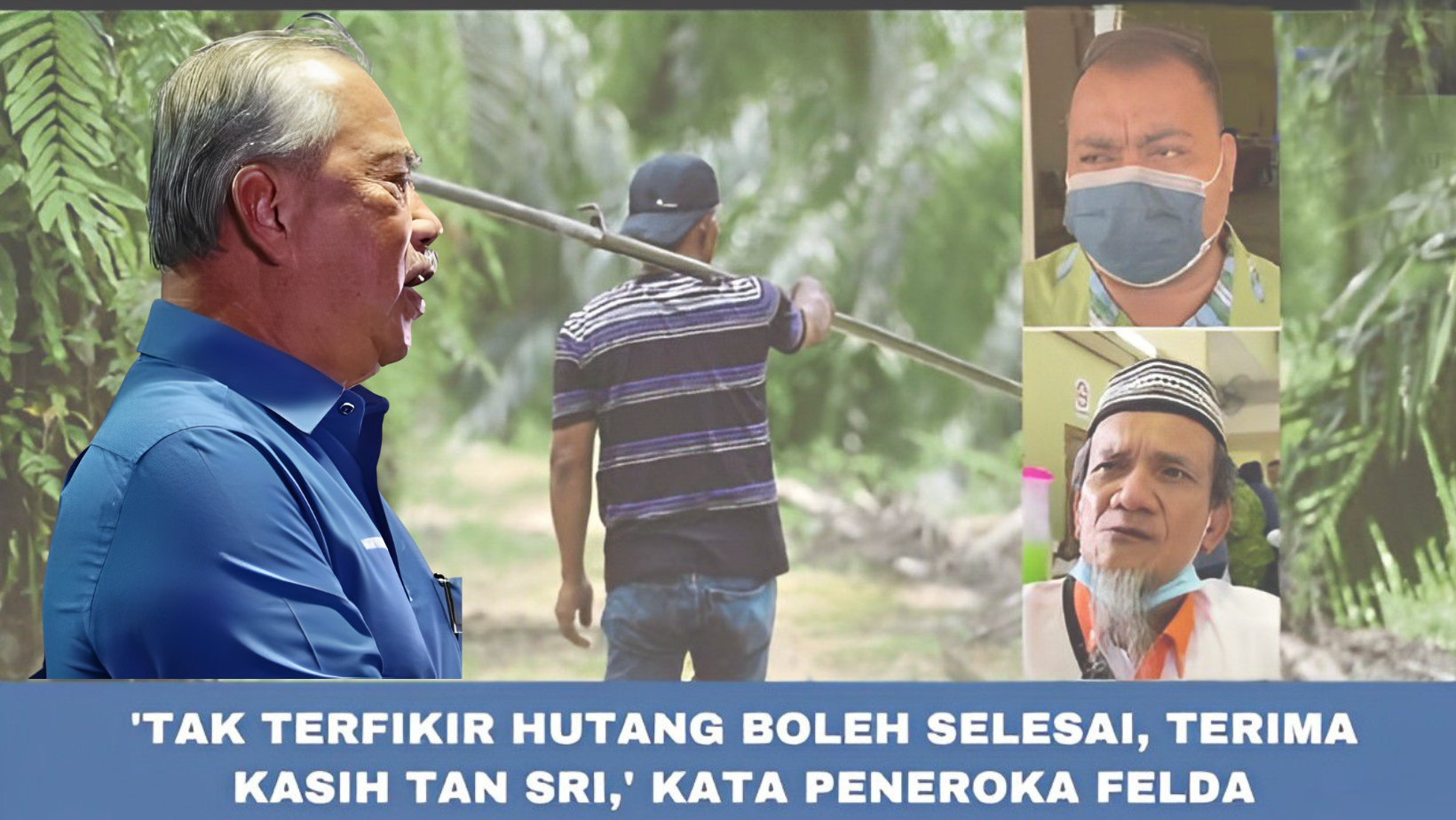 Pelupusan Hutang Peneroka FELDA Sudah Dilakukan Pada 2021 Muhyiddin